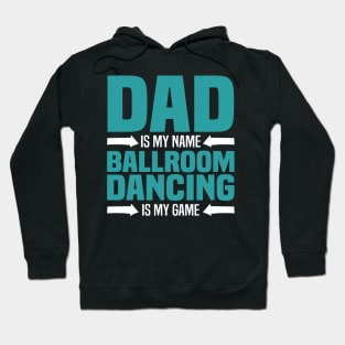 Dad is My Name, Ballroom Dancing is my Game Hoodie